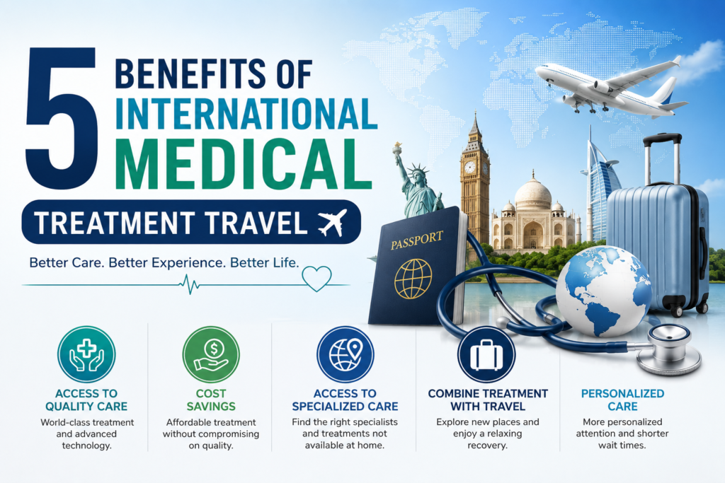 5 Benefits Of International Medical Treatment Travel